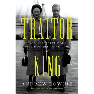 Traitor King: The Scandalous Exile of the Duke & Duchess of Windsor