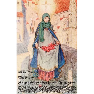 The Story of Saint Elizabeth of Hungary