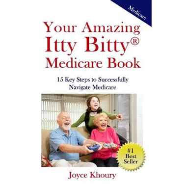 Your Amazing Itty Bitty Medicare Book: 15 Key Steps to Successfully Navigate Medicare.