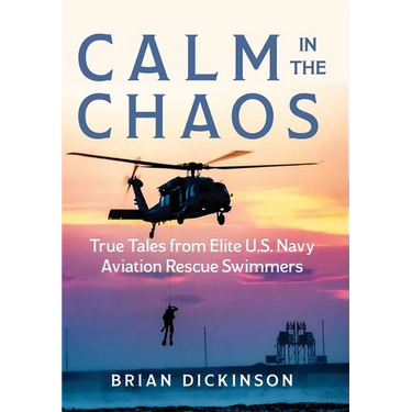 Calm in the Chaos: True Tales from Elite U.S. Navy Aviation Rescue Swimmers