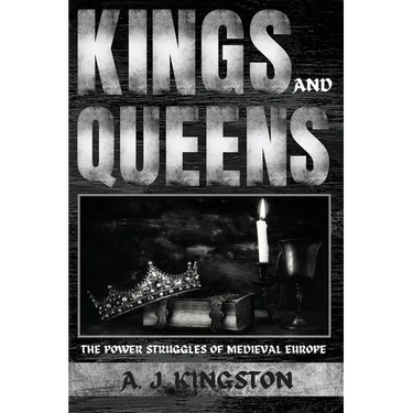 Kings And Queens: The Power Struggles Of Medieval Europe