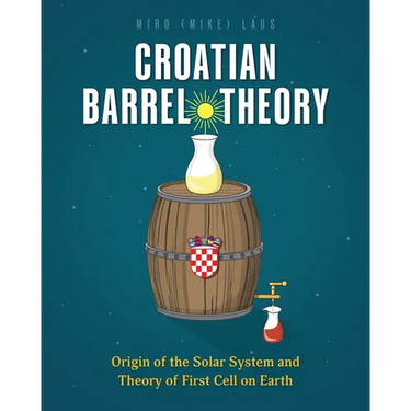 Croatian Barrel Theory: Origin of the Solar System and Theory of First Cell on Earth