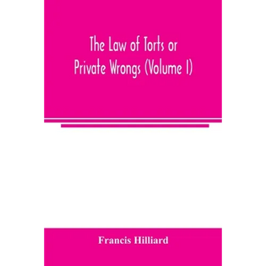 The law of torts or private wrongs (Volume I)