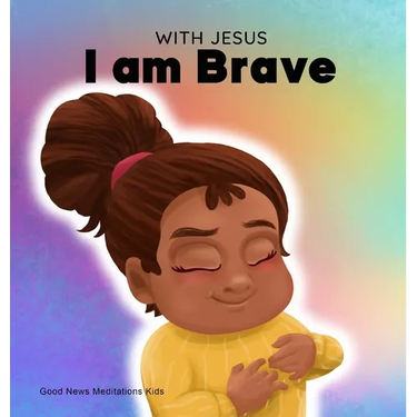 With Jesus I am brave: A Christian children book on trusting God to overcome worry, anxiety and fear of the dark