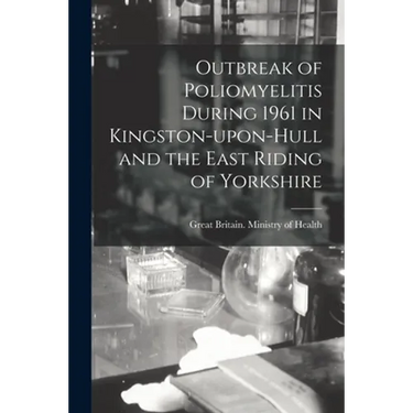 Outbreak of Poliomyelitis During 1961 in Kingston-upon-Hull and the East Riding of Yorkshire