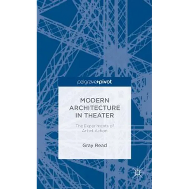 Modern Architecture in Theatre: The Experiments of Art Et Action