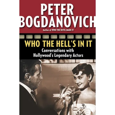 Who the Hell's in It: Conversations with Hollywood's Legendary Actors