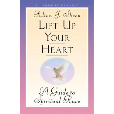 Lift Up Your Heart: A Guide to Spiritual Peace
