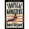 Tropical Gangsters: One Man's Experience with Development and Decadence in Deepest Africa