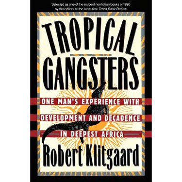 Tropical Gangsters: One Man's Experience with Development and Decadence in Deepest Africa