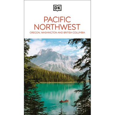 DK Pacific Northwest: Oregon, Washington and British Columbia