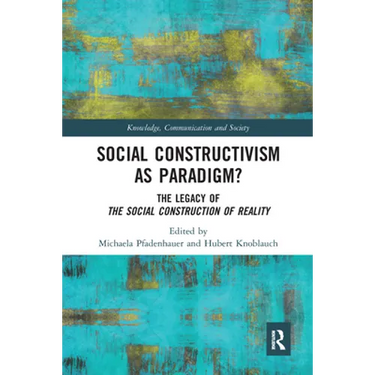 Social Constructivism as Paradigm?: The Legacy of the Social Construction of Reality