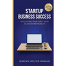 Startup Business Success: Navigating Your First Year As An Entrepreneur - Pocket Book Guide for New Business Owners and Entrepreneurs