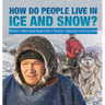 How Do People Live in Ice and Snow? Children's Books about Alaska Grade 3 Children's Geography & Cultures Books