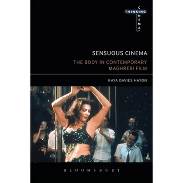 Sensuous Cinema: The Body in Contemporary Maghrebi Film