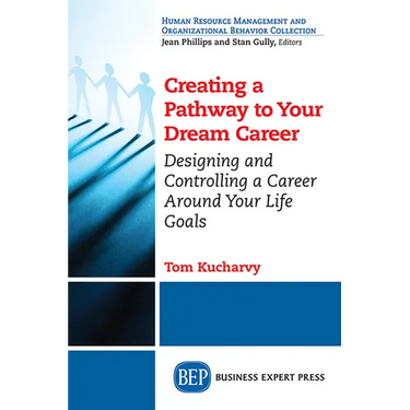 Creating a Pathway to Your Dream Career: Designing and Controlling a Career Around Your Life Goals​