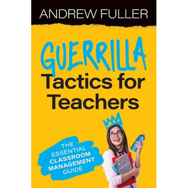 Guerrilla Tactics for Teachers: The Essential Classroom Management Guide