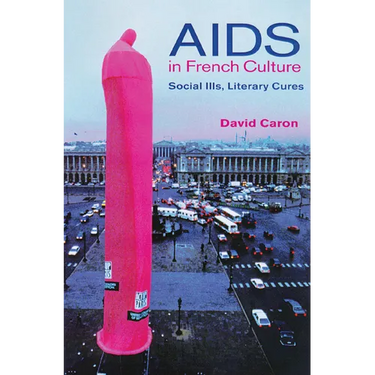 AIDS in French Culture: Social Ills, Literary Cures