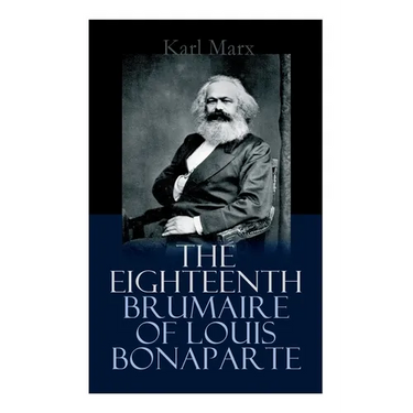 The Eighteenth Brumaire of Louis Bonaparte