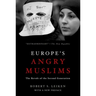 Europe's Angry Muslims: The Revolt of the Second Generation