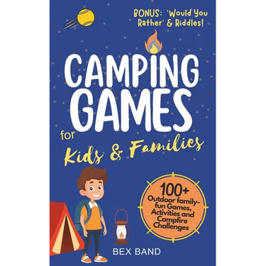 Camping Games for Kids & Families: 100+ Outdoor Family-Fun Games, Activities and Campfire Challenges