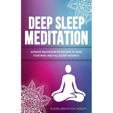 Deep Sleep Meditation: Ultimate Relaxation Techniques to Quiet Your Mind and Fall Asleep Instantly