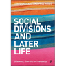 Social Divisions and Later Life: Difference, Diversity and Inequality