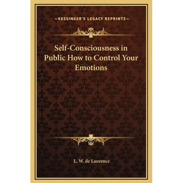 Self-Consciousness in Public How to Control Your Emotions