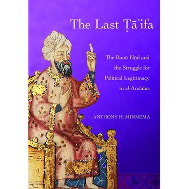 The Last Ta'ifa: The Banu HUD and the Struggle for Political Legitimacy in Al-Andalus