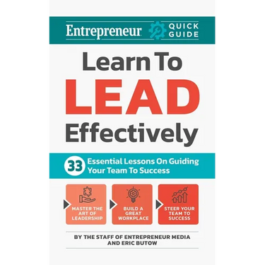 Learn to Lead Effectively: 33 Essential Lessons on Guiding Your Team to Success