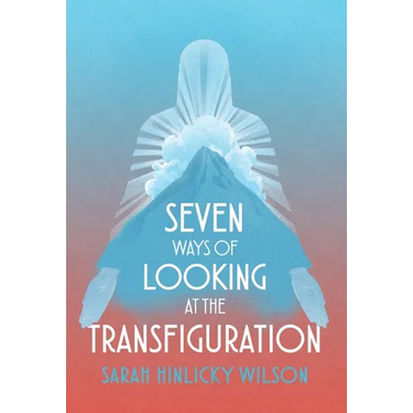 Seven Ways of Looking at the Transfiguration