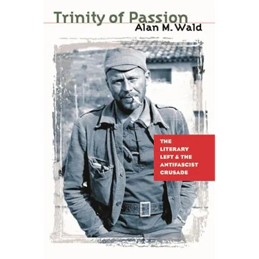 Trinity of Passion: The Literary Left and the Antifascist Crusade