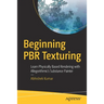 Beginning Pbr Texturing: Learn Physically Based Rendering with Allegorithmic's Substance Painter