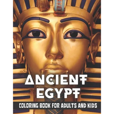 Ancient Egypt Coloring Book for Adults and Kids: Discovering Egypt pharaohs, pyramids, temples, mummification, Egyptian gods hieroglyphics