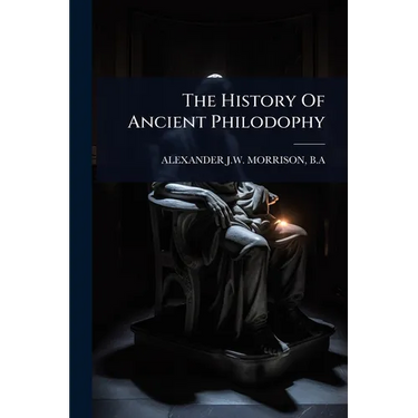 The History Of Ancient Philodophy