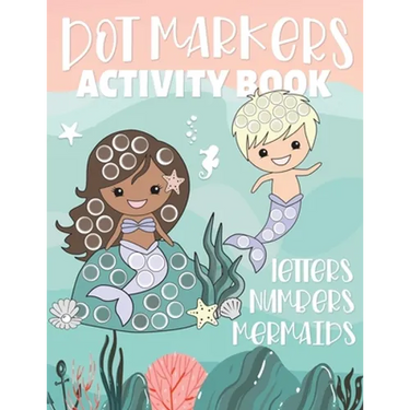 Dot Markers Activity Book Letters Numbers Mermaids: Alphabet and Numbers Guided Big Dot Coloring Pages for Kids and Toddlers Ages 2-5