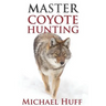 Master Coyote Hunting