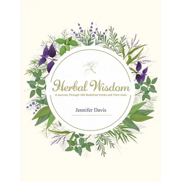 Herbal Wisdom: A Journey Through 100 Medicinal Herbs and Their Uses