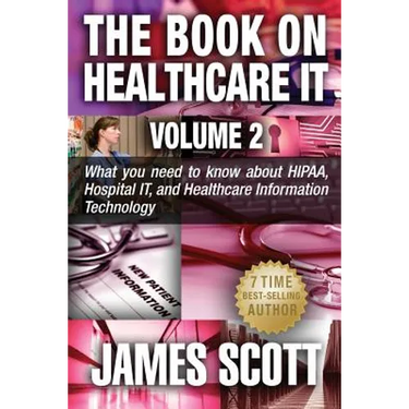 The Book on Healthcare IT Volume 2: What you need to know about HIPAA, Hospital IT, and Healthcare Information Technology