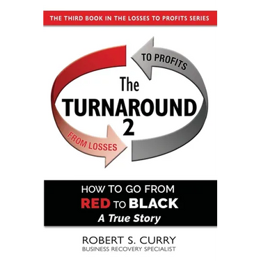 The Turnaround 2: How to Go from Red to Black, A True Story