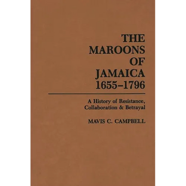The Maroons of Jamaica: A History of Resistance, Collaboration and Betrayal