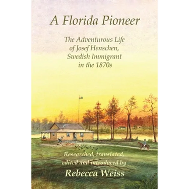 A Florida Pioneer, The adventurous life of Josef Henschen, Swedish immigrant in the 1870s