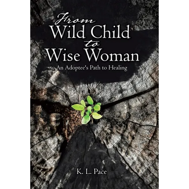 From Wild Child to Wise Woman: An Adoptee's Path to Healing