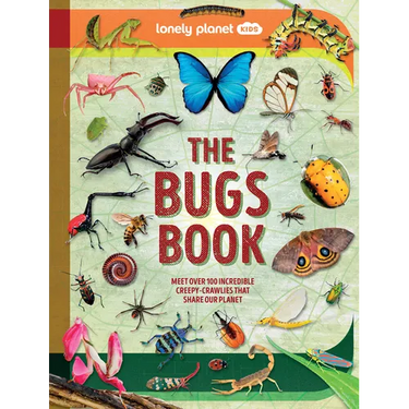 Lonely Planet Kids the Bugs Book: Meet Over 100 Incredible Creepy-Crawlies That Share Our Planet