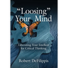 "Loosing" Your Mind: Liberating Your Intellect for Critical Thinking