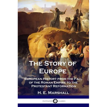 The Story of Europe: European History from the Fall of the Roman Empire to the Protestant Reformation