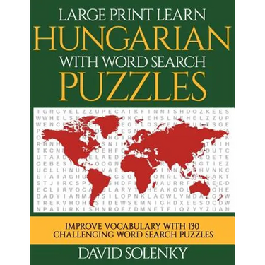 Large Print Learn Hungarian with Word Search Puzzles: Learn Hungarian Language Vocabulary with Challenging Easy to Read Word Find Puzzles