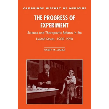 The Progress of Experiment: Science and Therapeutic Reform in the United States, 1900-1990