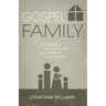 Gospel Family: Cultivating Family Discipleship, Family Worship, & Family Missions