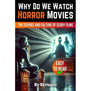 Why Do We Watch Horror Movies: The Science and Culture of Scary Films